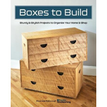 Boxes to Build Sturdy Stylish Projects to Organize Your Home Shop Pape