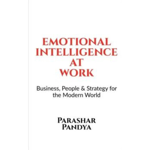 Emotional Intelligence at Work by Parashar Pandya Paperback Book