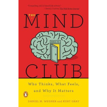 The Mind Club Who Thinks What Feels and Why It Matters by Daniel M. We