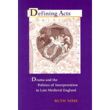 Defining Acts Drama and the Politics of Interpretaion in Late Medieval