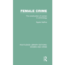 Female Crime The Construction of Women in Criminology by Ngaire Naffin