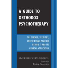 Guide to Orthodox Psychotherapy The Science Theology and Spiritual Pra