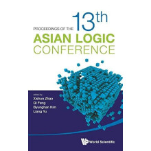 PROCEEDINGS OF THE 13TH ASIAN LOGIC CONFERENCE by ZHAO XISHUN Hardcove