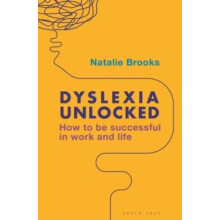 Dyslexia Unlocked How to be successful in work and life by Natalie Bro