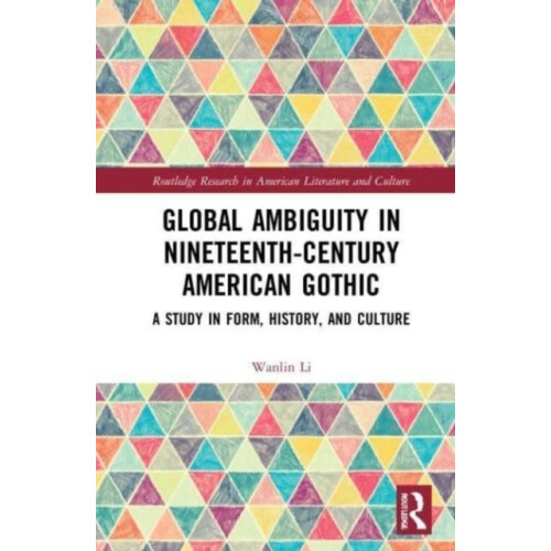 Global Ambiguity in NineteenthCentury American Gothic A Study in Form