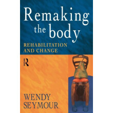 Remaking the Body Rehabilitation and Change by Wendy Seymour Paperback