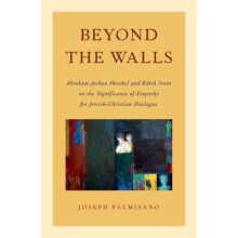 Beyond the Walls Abraham Joshua Heschel and Edith Stein on the Signifi