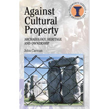 Against Cultural Property Archaeology Heritage and Ownership by John C