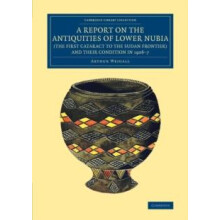 A Report on the Antiquities of Lower Nubia the First Cataract to the S