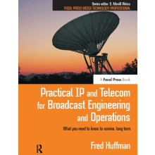 Practical IP and Telecom for Broadcast Engineering and Operations What