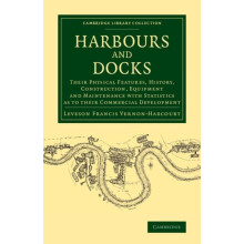 Harbours and Docks Their Physical Features History Construction Equipm