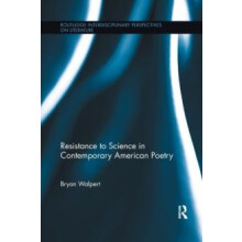 Resistance to Science in Contemporary American Poetry by Bryan Walpert