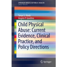 Child Physical Abuse Current Evidence Clinical Practice and Policy Dir