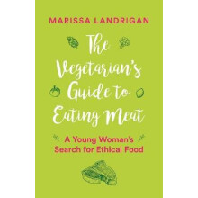 The Vegetarians Guide to Eating Meat A Young Womans Search for Ethical