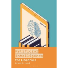 Artificial Intelligence for Libraries by Brady D. Lund Hardcover Book