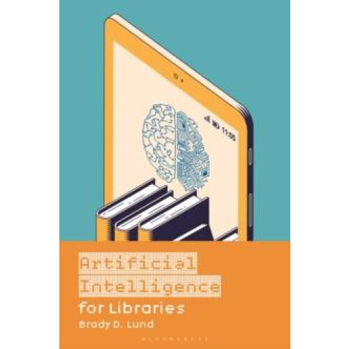 Artificial Intelligence for Libraries by Brady D. Lund Hardcover Book
