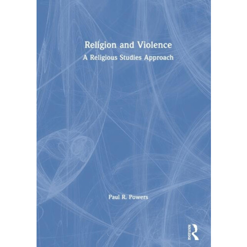 Religion and Violence A Religious Studies Approach by Paul R. Powers P