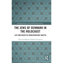 The Jews of Denmark in the Holocaust Life and Death in Theresienstadt