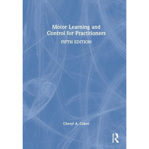 Motor Learning and Control for Practitioners by Cheryl Coker Hardcover