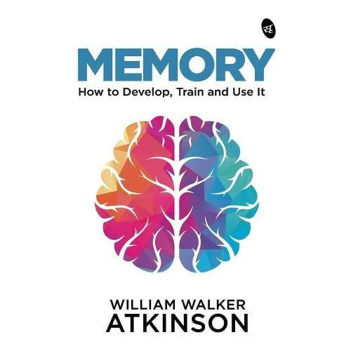 MEMORY How to Develop Train and Use It by William Walker Atkinson Pape