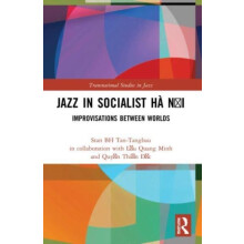 Jazz in Socialist H Ni Improvisations between Worlds by Stan BH TanTan
