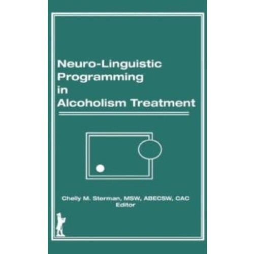 NeuroLinguistic Programming in Alcoholism Treatment by Bruce Carruth H