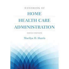 HANDBOOK OF HOME HEALTH CARE ADMINISTRATION 6E by MARILYN D HARRIS Pap