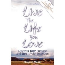 Live the Life You Love Discover Your Purpose and Live It with Intentio