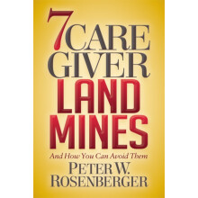7 Caregiver Landmines And How You Can Avoid Them by Peter W. Rosenberg