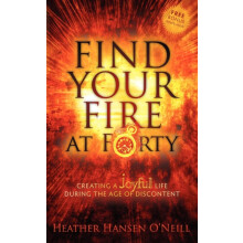 Find Your Fire at Forty Creating a Joyful Life During the Age of Disco