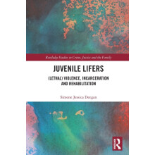 Juvenile Lifers Lethal Violence Incarceration and Rehabilitation by Si