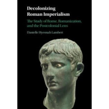Decolonizing Roman Imperialism by Danielle Hyeonah Lambert Hardcover B
