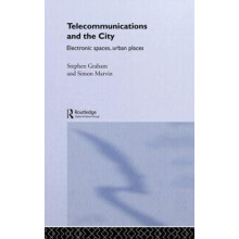 Telecommunications and the City Electronic Spaces Urban Places by Stev