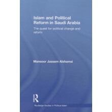 Islam and Political Reform in Saudi Arabia The Quest for Political Cha