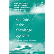 Hub Cities in the Knowledge Economy Seaports Airports Brainports by Be