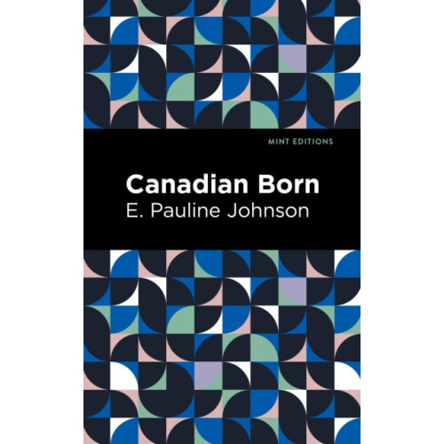 Canadian Born by E. Pauline Johnson Paperback Book