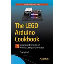 The LEGO Arduino Cookbook Expanding the Realm of MINDSTORMS EV3 Invent