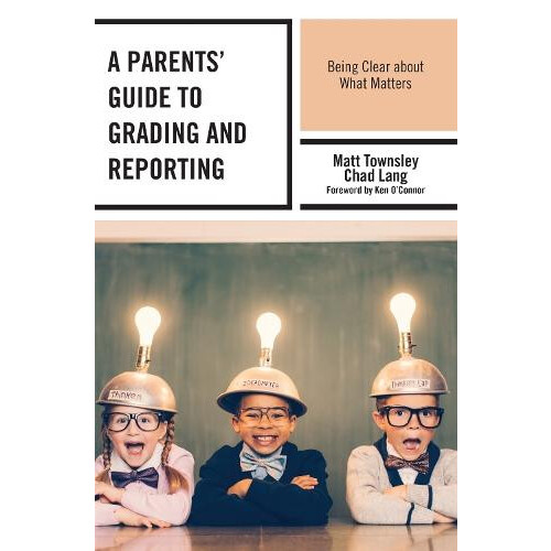 Parents Guide to Grading and Reporting Being Clear about What Matters