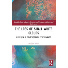 The Loss of Small White Clouds Dementia in Contemporary Performance by