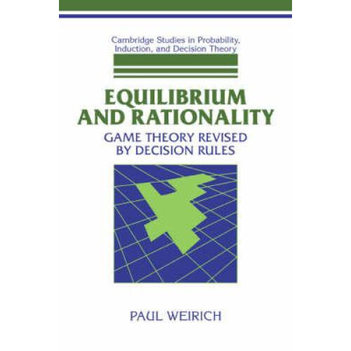Equilibrium and Rationality Game Theory Revised by Decision Rules by P