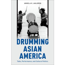 Drumming Asian America Taiko Performance and Cultural Politics by Ange