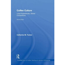 Coffee Culture Local Experiences Global Connections by Catherine M. Tu