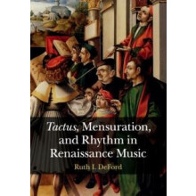 Tactus Mensuration and Rhythm in Renaissance Music by Ruth I. DeFord P
