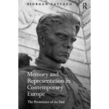 Memory and Representation in Contemporary Europe The Persistence of th