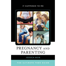 Pregnancy and Parenting The Ultimate Teen Guide by Jessica Akin Hardco