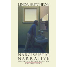Narcissistic Narrative The Metafictional Paradox by Linda Hutcheon Pap