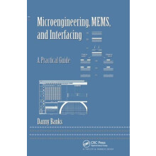 Microengineering MEMS and Interfacing A Practical Guide by Danny Banks