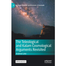 The Teleological and Kalam Cosmological Arguments Revisited by Andrew