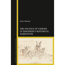 The Politics of Viewing in Xenophons Historical Narratives by Rosie Ha