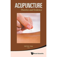 ACUPUNCTURE THEORIES AND EVIDENCE by HONG HAI Hardcover Book